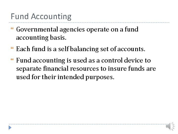 Fund Accounting Governmental agencies operate on a fund accounting basis. Each fund is a