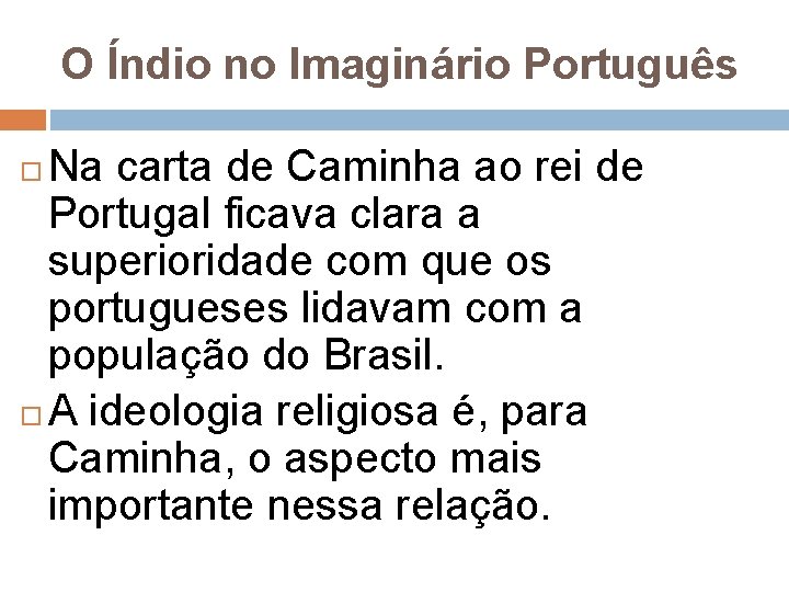O Índio no Imaginário Português Na carta de Caminha ao rei de Portugal ficava