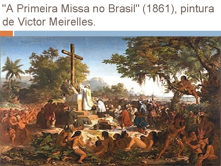 "A Primeira Missa no Brasil" (1861), pintura de Victor Meirelles. 
