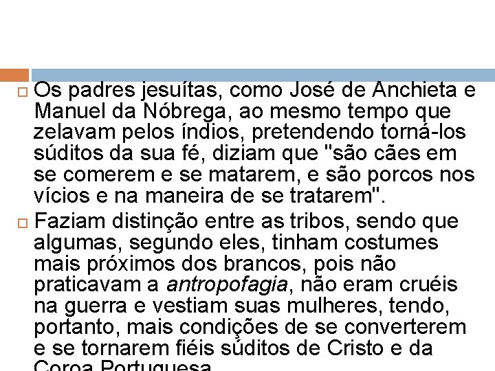 Os padres jesuítas, como José de Anchieta e Manuel da Nóbrega, ao mesmo tempo