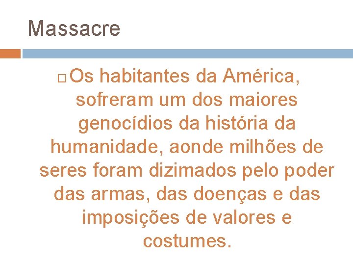 Massacre Os habitantes da América, sofreram um dos maiores genocídios da história da humanidade,
