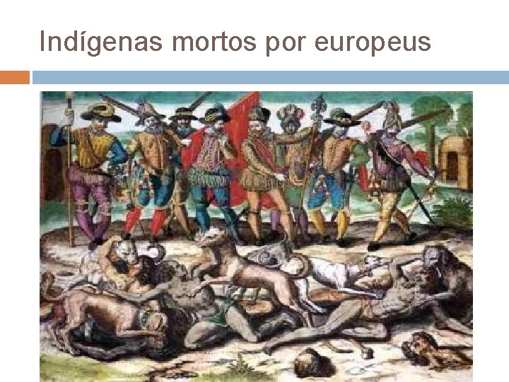 Indígenas mortos por europeus 