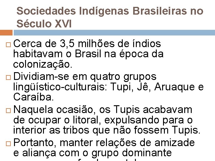 Sociedades Indígenas Brasileiras no Século XVI Cerca de 3, 5 milhões de índios habitavam