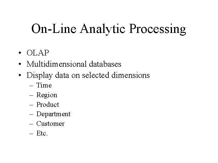 On-Line Analytic Processing • OLAP • Multidimensional databases • Display data on selected dimensions