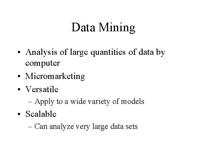 Data Mining • Analysis of large quantities of data by computer • Micromarketing •