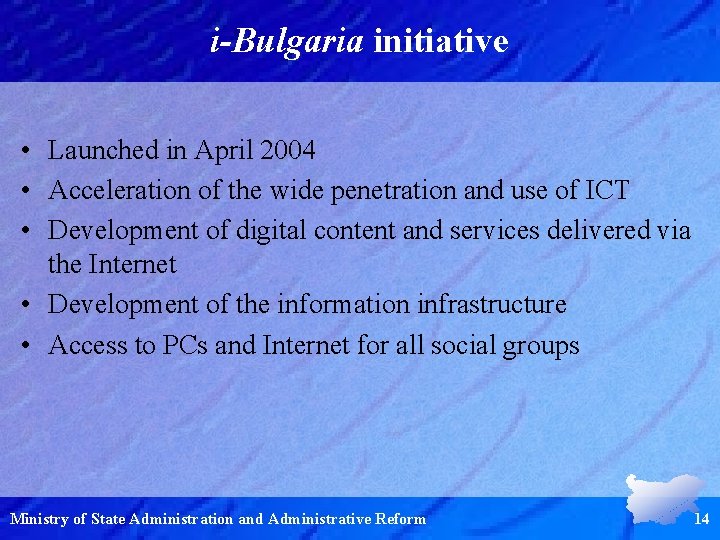 i-Bulgaria initiative • Launched in April 2004 • Acceleration of the wide penetration and