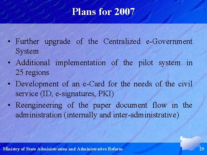 Plans for 2007 • Further upgrade of the Centralized e-Government System • Additional implementation