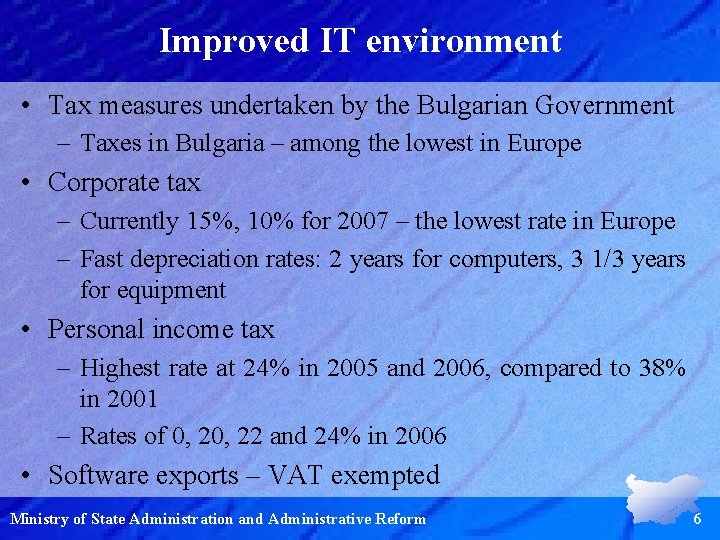 Improved IT environment • Tax measures undertaken by the Bulgarian Government – Taxes in