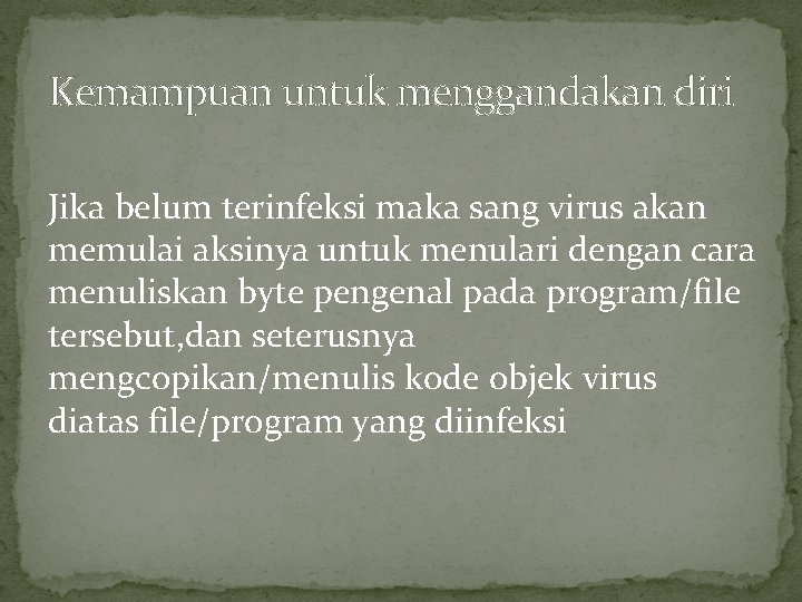 Kemampuan untuk menggandakan diri Jika belum terinfeksi maka sang virus akan memulai aksinya untuk