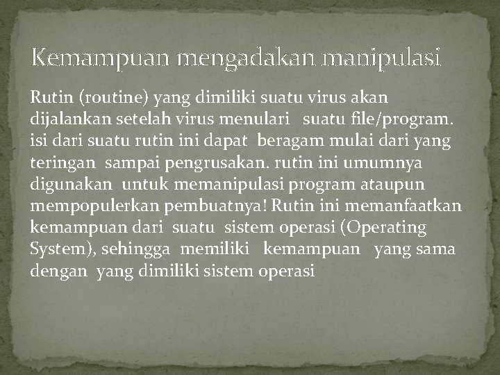Kemampuan mengadakan manipulasi Rutin (routine) yang dimiliki suatu virus akan dijalankan setelah virus menulari
