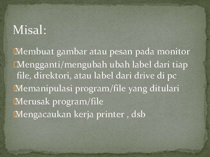 Misal: � Membuat gambar atau pesan pada monitor �Mengganti/mengubah label dari tiap file, direktori,