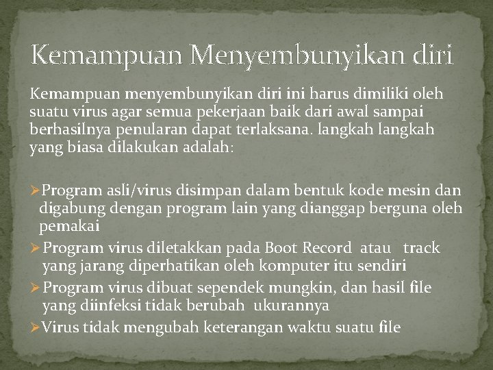 Kemampuan Menyembunyikan diri Kemampuan menyembunyikan diri ini harus dimiliki oleh suatu virus agar semua