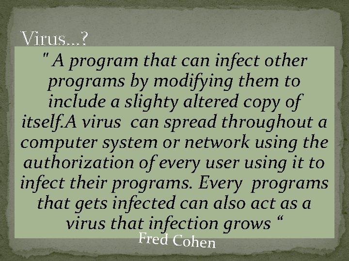 Virus…? " A program that can infect other programs by modifying them to include