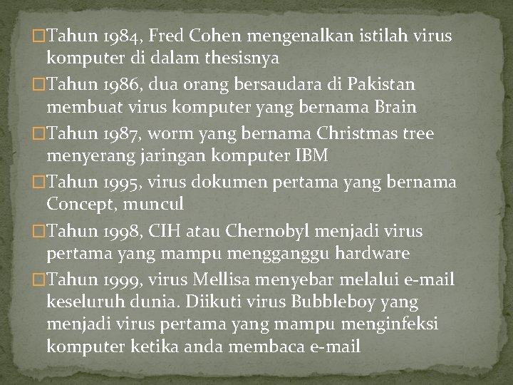 �Tahun 1984, Fred Cohen mengenalkan istilah virus komputer di dalam thesisnya �Tahun 1986, dua