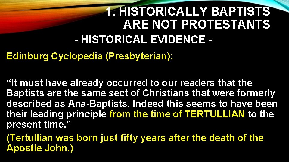 1. HISTORICALLY BAPTISTS ARE NOT PROTESTANTS - HISTORICAL EVIDENCE Edinburg Cyclopedia (Presbyterian): “It must