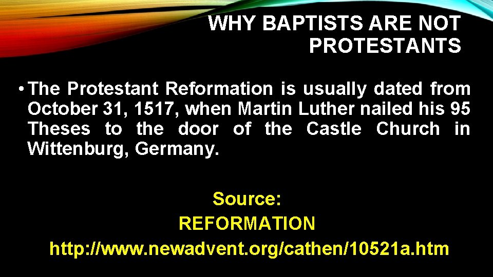 WHY BAPTISTS ARE NOT PROTESTANTS • The Protestant Reformation is usually dated from October