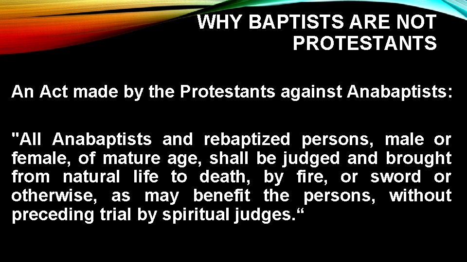 WHY BAPTISTS ARE NOT PROTESTANTS An Act made by the Protestants against Anabaptists: "All