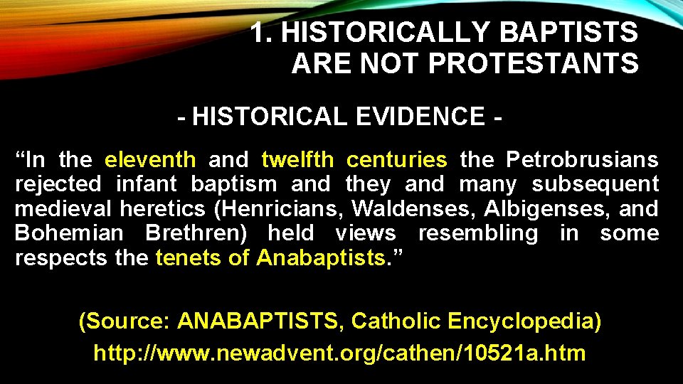 1. HISTORICALLY BAPTISTS ARE NOT PROTESTANTS - HISTORICAL EVIDENCE “In the eleventh and twelfth