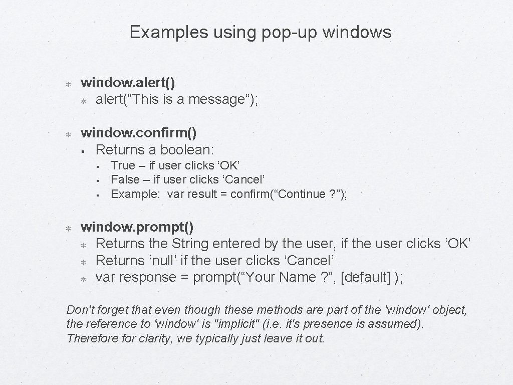 Examples using pop-up windows window. alert() alert(“This is a message”); window. confirm() § Returns