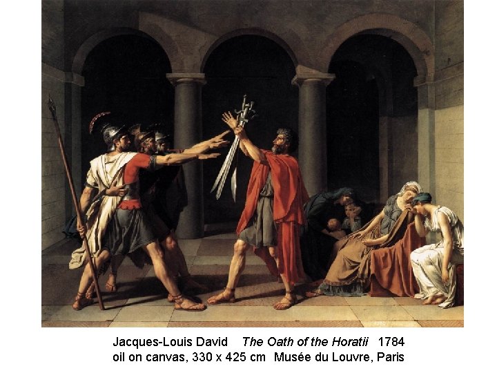 Jacques-Louis David The Oath of the Horatii 1784 oil on canvas, 330 x 425