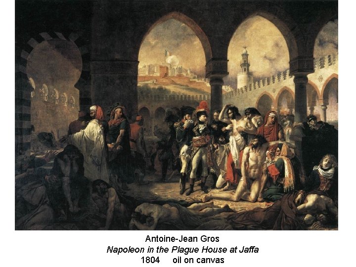 Antoine-Jean Gros Napoleon in the Plague House at Jaffa 1804 oil on canvas 