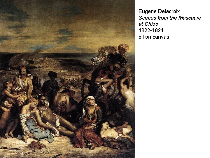 Eugene Delacroix Scenes from the Massacre at Chios 1822 -1824 oil on canvas 