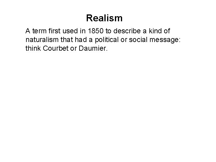 Realism A term first used in 1850 to describe a kind of naturalism that