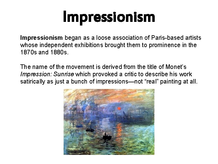 Impressionism began as a loose association of Paris-based artists whose independent exhibitions brought them