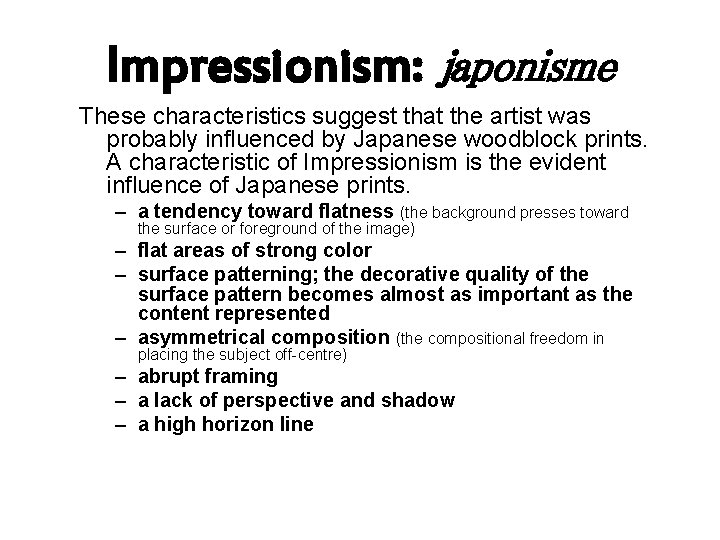 Impressionism: japonisme These characteristics suggest that the artist was probably influenced by Japanese woodblock