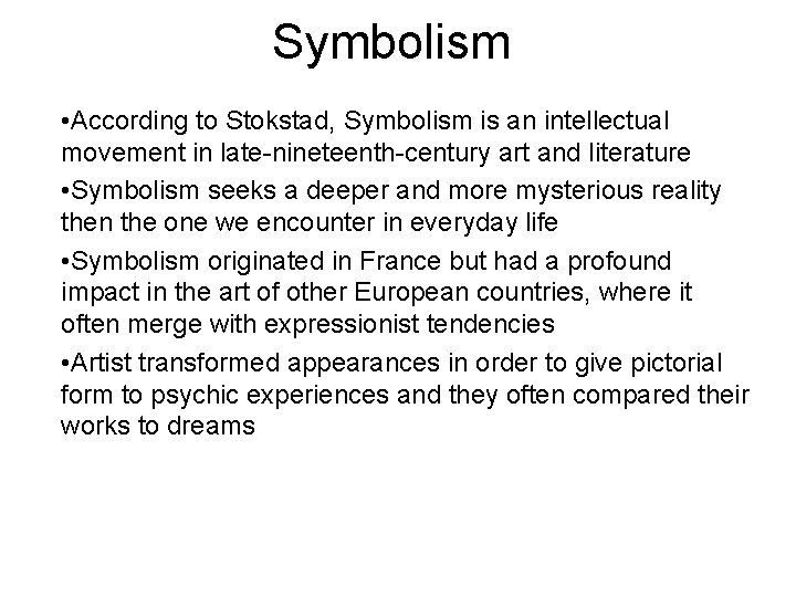 Symbolism • According to Stokstad, Symbolism is an intellectual movement in late-nineteenth-century art and
