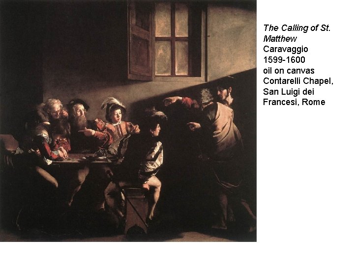 The Calling of St. Matthew Caravaggio 1599 -1600 oil on canvas Contarelli Chapel, San