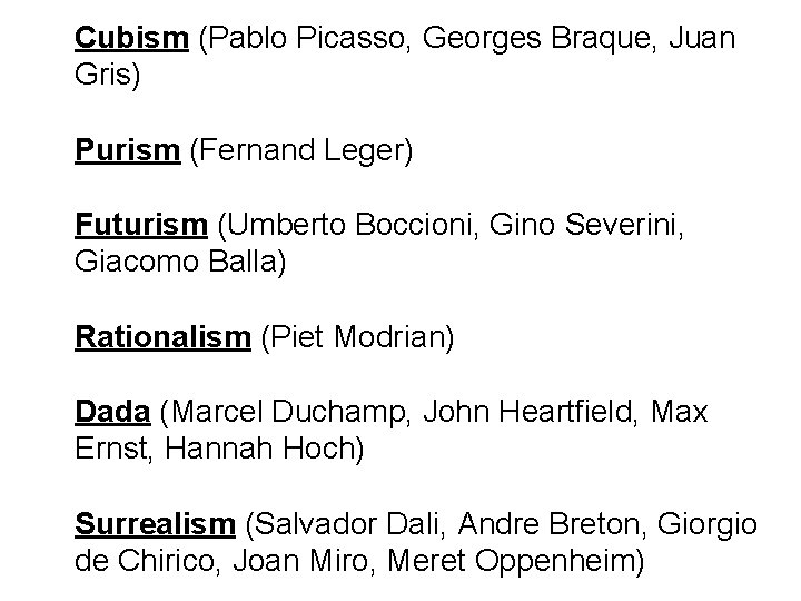 Cubism (Pablo Picasso, Georges Braque, Juan Gris) Characteristics Purism (Fernand Leger) Futurism (Umberto Boccioni,