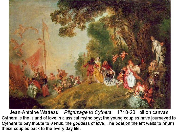 Jean-Antoine Watteau Pilgrimage to Cythera 1718 -20 oil on canvas Cythera is the island