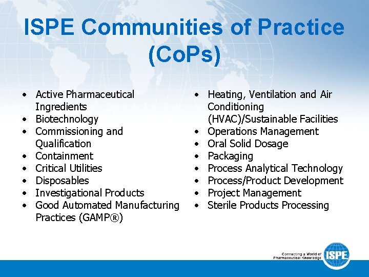 ISPE Communities of Practice (Co. Ps) • Active Pharmaceutical Ingredients • Biotechnology • Commissioning