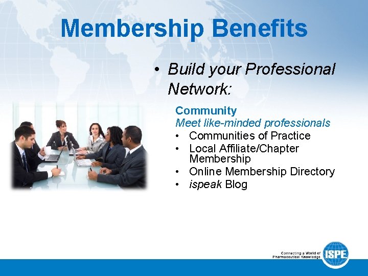 Membership Benefits • Build your Professional Network: Community Meet like-minded professionals • Communities of