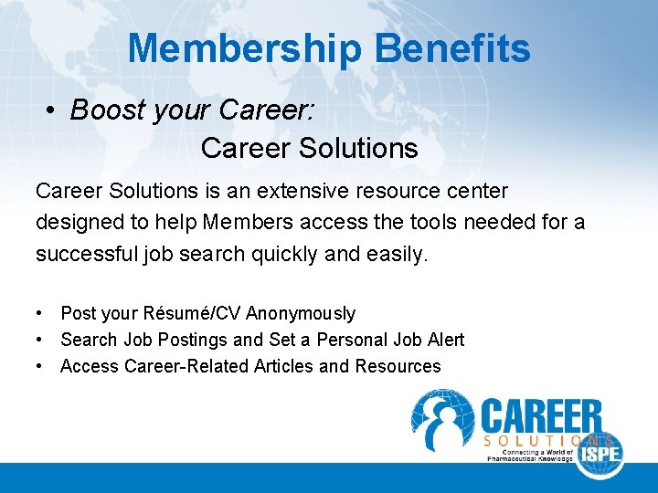 Membership Benefits • Boost your Career: Career Solutions is an extensive resource center designed