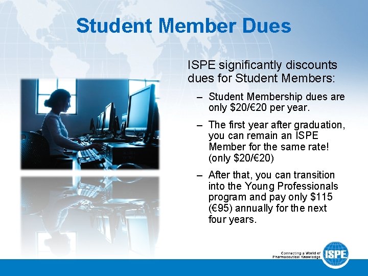 Student Member Dues ISPE significantly discounts dues for Student Members: – Student Membership dues