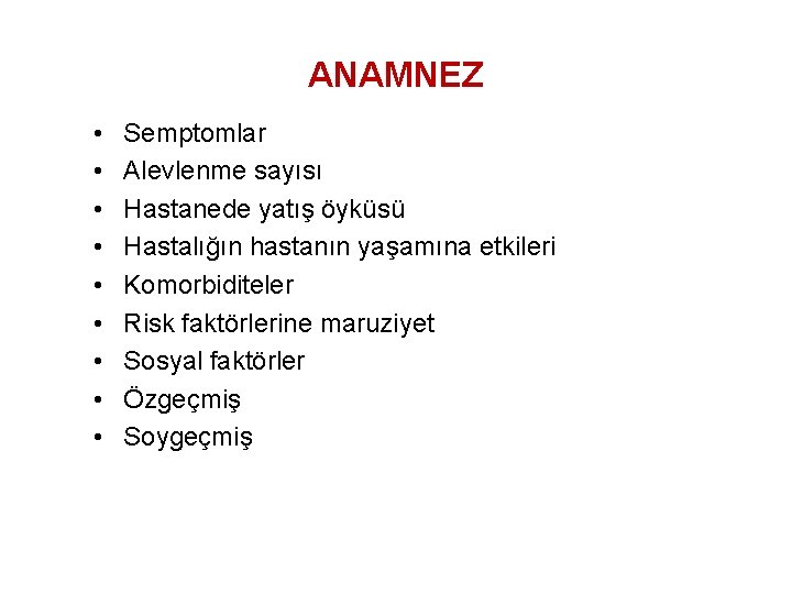 ANAMNEZ • • • Semptomlar Alevlenme sayısı Hastanede yatış öyküsü Hastalığın hastanın yaşamına etkileri