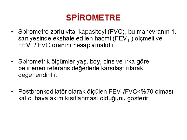 SPİROMETRE • Spirometre zorlu vital kapasiteyi (FVC), bu manevranın 1. saniyesinde ekshale edilen hacmi