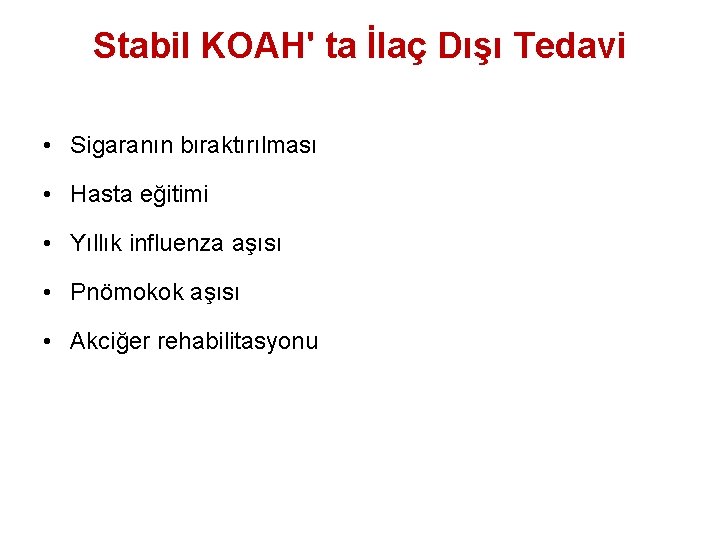 Stabil KOAH' ta İlaç Dışı Tedavi • Sigaranın bıraktırılması • Hasta eğitimi • Yıllık