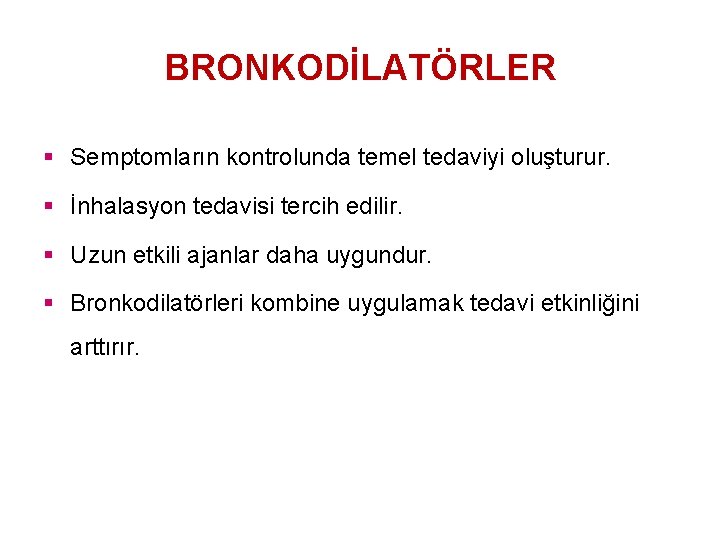 BRONKODİLATÖRLER § Semptomların kontrolunda temel tedaviyi oluşturur. § İnhalasyon tedavisi tercih edilir. § Uzun