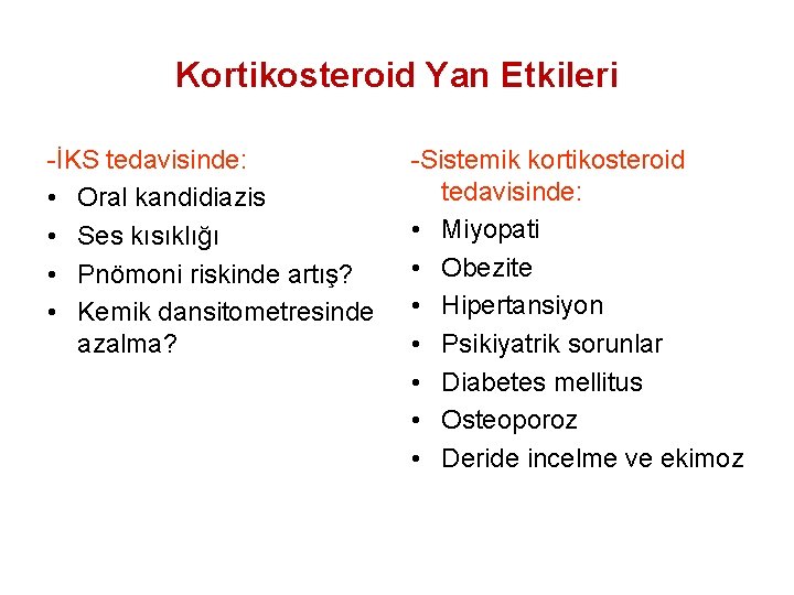 Kortikosteroid Yan Etkileri -İKS tedavisinde: • Oral kandidiazis • Ses kısıklığı • Pnömoni riskinde