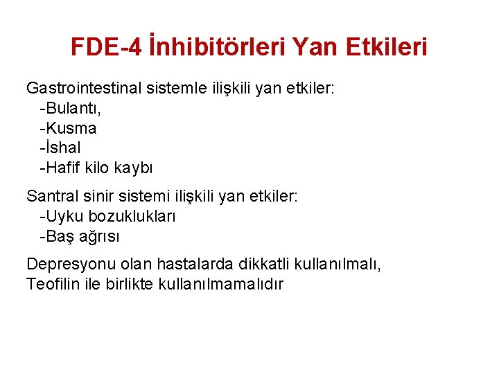 FDE-4 İnhibitörleri Yan Etkileri Gastrointestinal sistemle ilişkili yan etkiler: -Bulantı, -Kusma -İshal -Hafif kilo