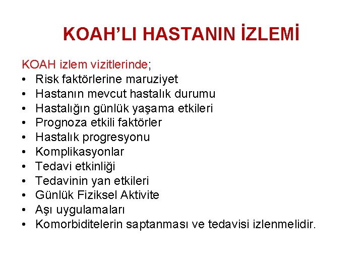 KOAH’LI HASTANIN İZLEMİ KOAH izlem vizitlerinde; • Risk faktörlerine maruziyet • Hastanın mevcut hastalık