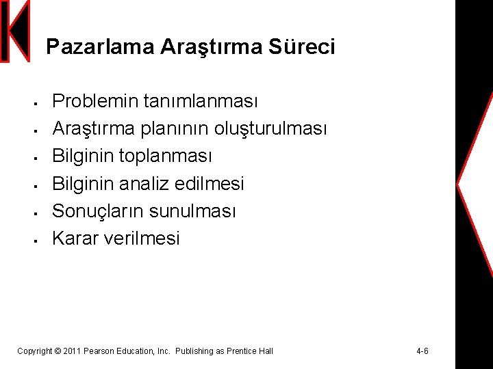 Pazarlama Araştırma Süreci § § § Problemin tanımlanması Araştırma planının oluşturulması Bilginin toplanması Bilginin