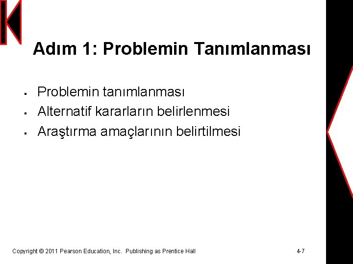 Adım 1: Problemin Tanımlanması § § § Problemin tanımlanması Alternatif kararların belirlenmesi Araştırma amaçlarının