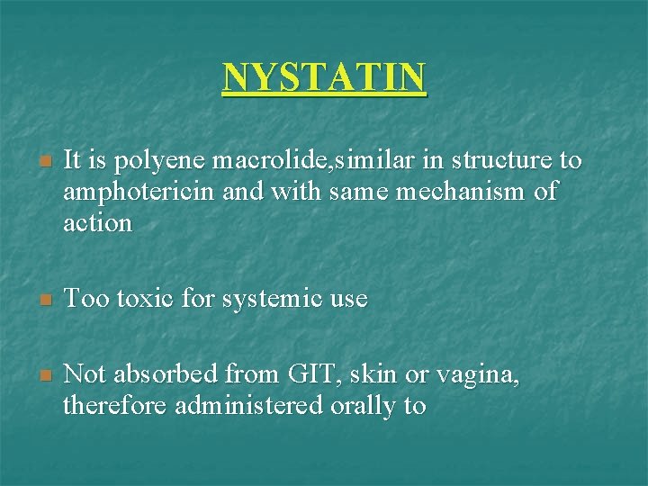 NYSTATIN n It is polyene macrolide, similar in structure to amphotericin and with same