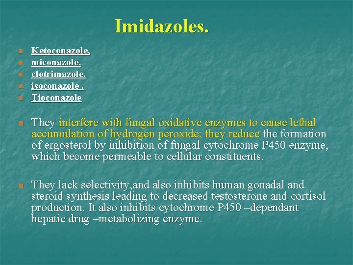 Imidazoles. n n n Ketoconazole, miconazole, clotrimazole, isoconazole , Tioconazole n They interfere with