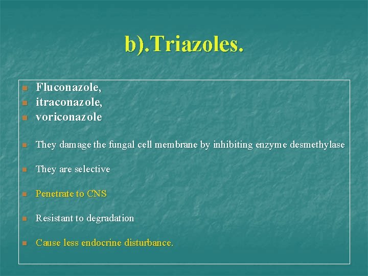 b). Triazoles. n Fluconazole, itraconazole, voriconazole n They damage the fungal cell membrane by