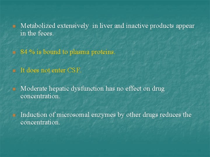 n Metabolized extensively in liver and inactive products appear in the feces. n 84